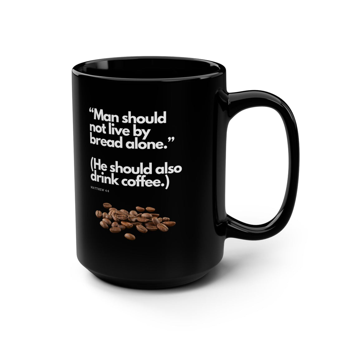 Man should not eat bread alone, drink coffee, Matthew 4:4, Black Mug, 15oz