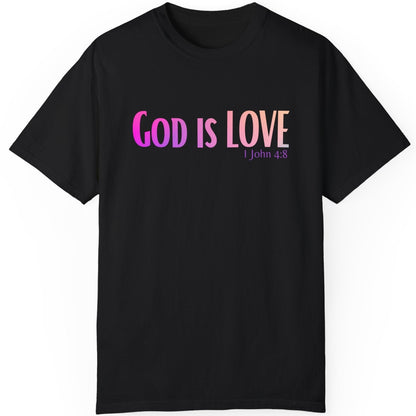 1 John 4:8 God is Love, Christian Garment-Dyed T-shirt for men and women black