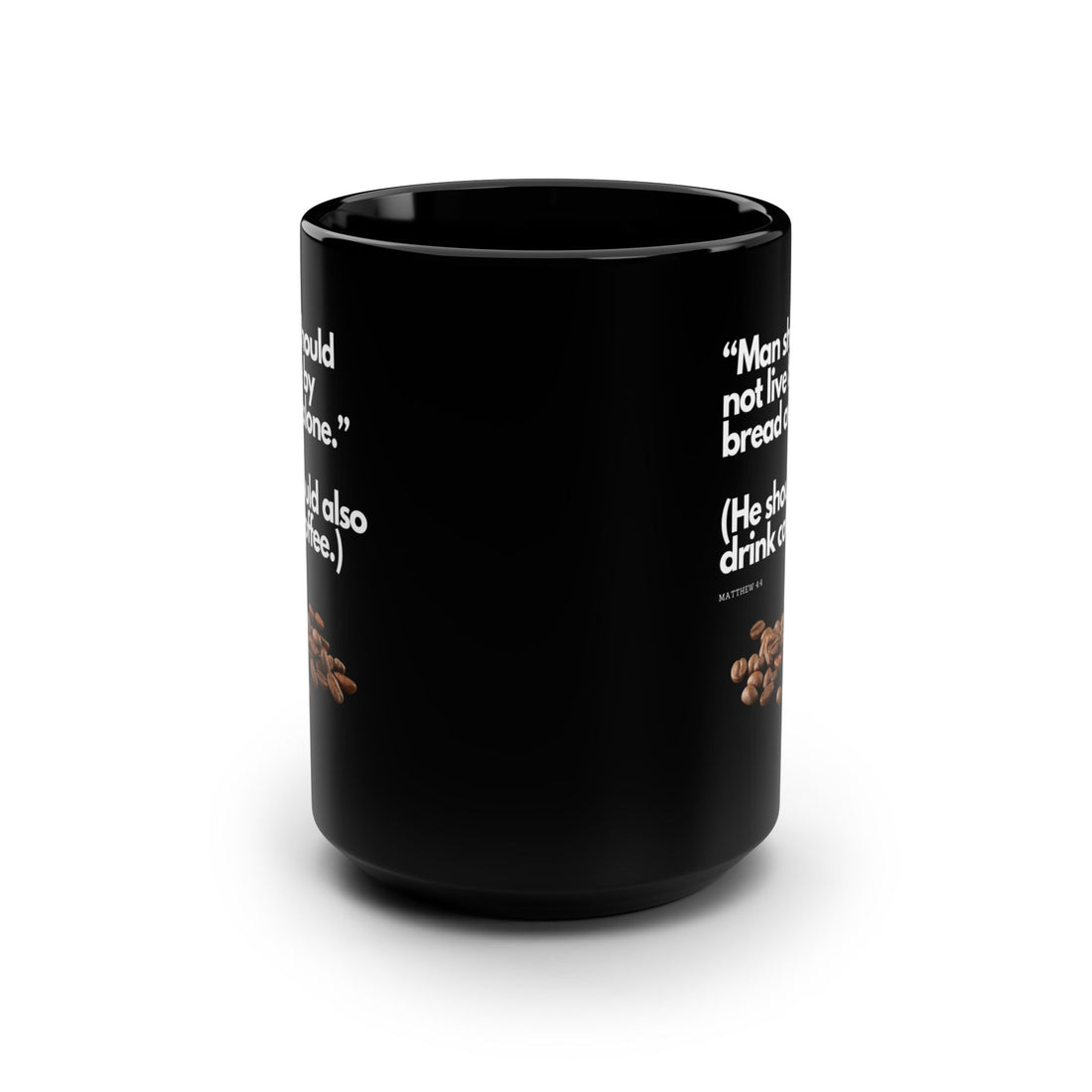 Man should not eat bread alone, drink coffee, Matthew 4:4, Black Mug, 15oz