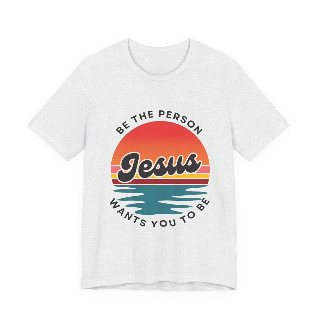 Be the Person Jesus Wants You to Be Retro Sunset T-Shirt