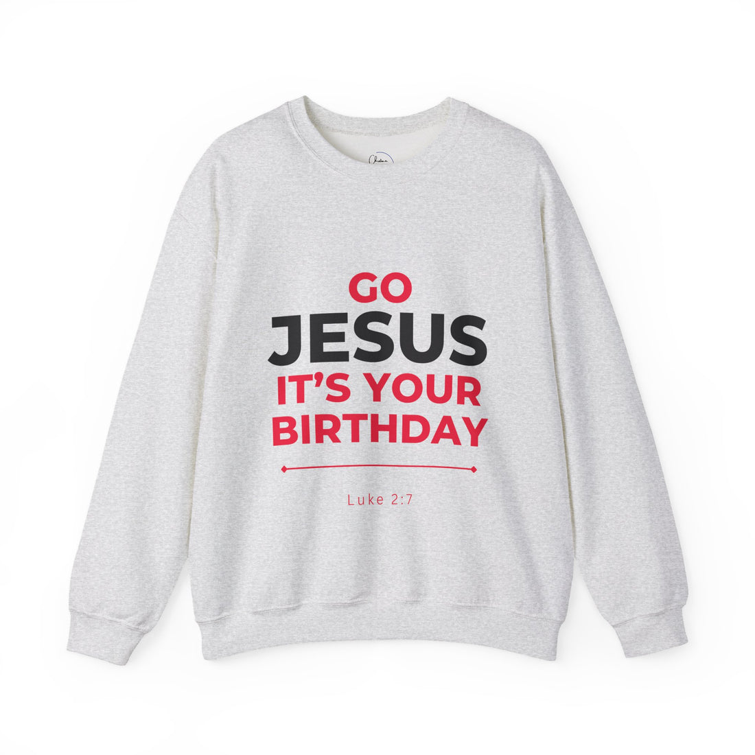 Sweatshirt - "Go Jesus It's Your Birthday" Christian Crewneck (Luke 2:7)