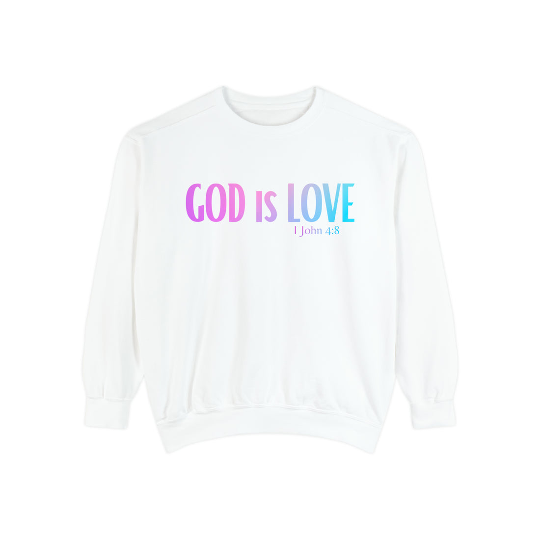 1 John 4:8 God is Love, Garment-Dyed Christian Sweatshirt for men and women