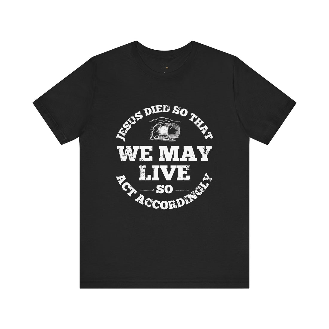 Jesus Died So We May Live, Faith-Based T-Shirt, Christian Apparel, Religious Gift, Spiritual Wear