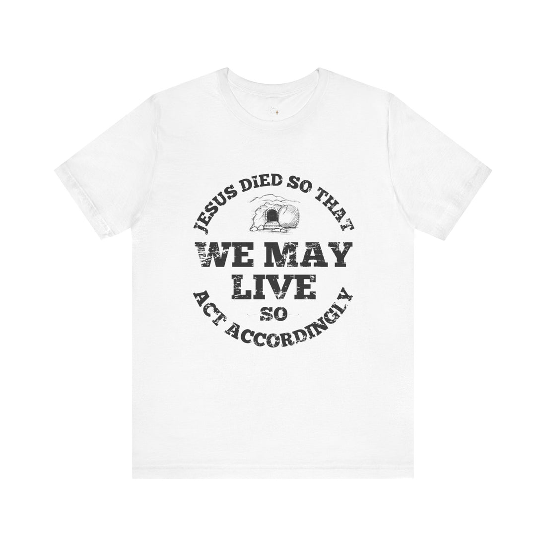 Jesus Died So We May Live, Faith-Based T-Shirt, Christian Apparel, Religious Gift, Spiritual Wear
