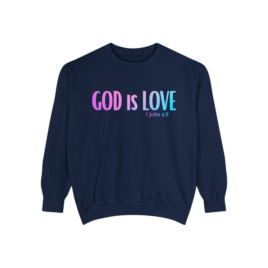 1 John 4:8 God is Love, Garment-Dyed Christian Sweatshirt for men and women