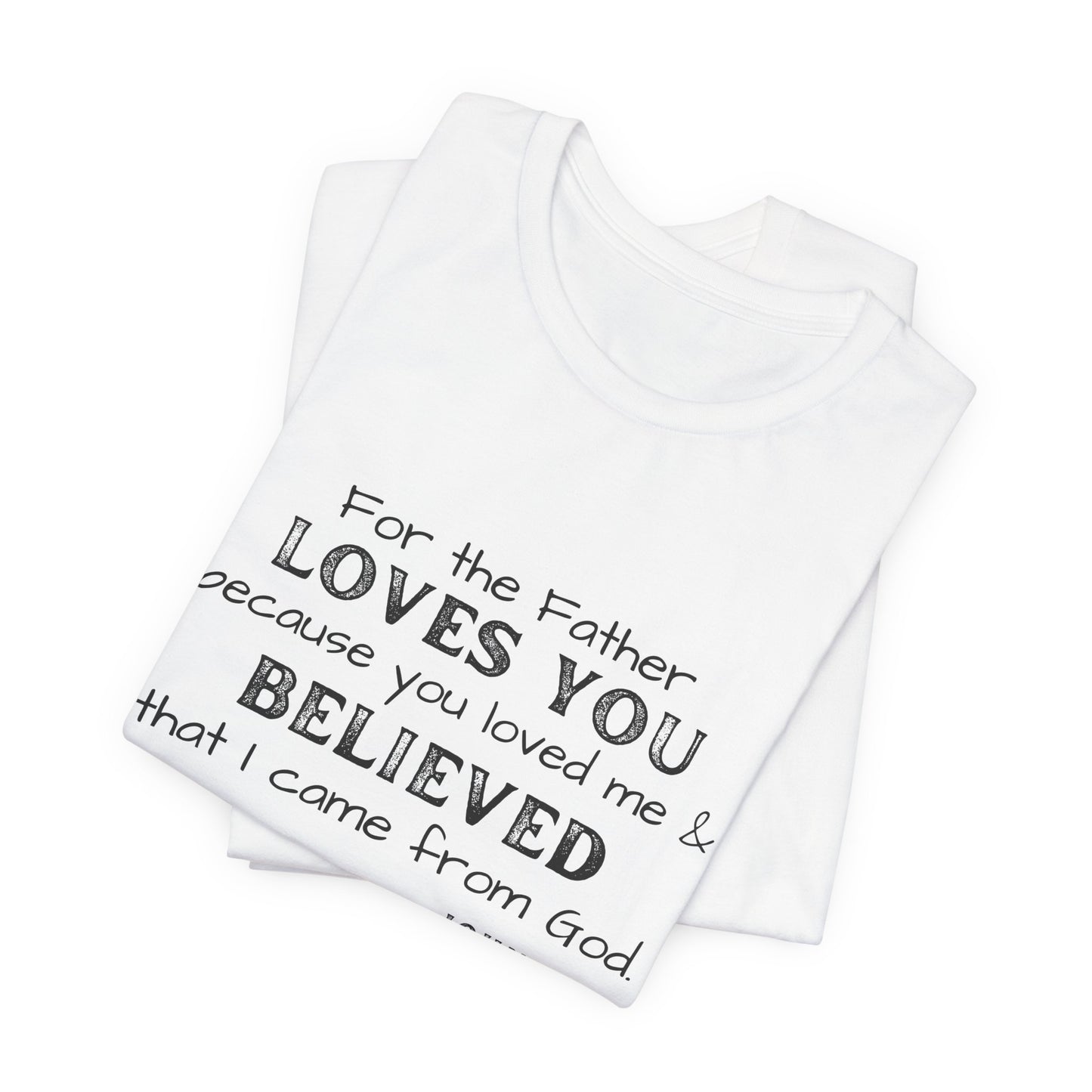 John 16.27 The Father loves You, T-shirt for Men and Women