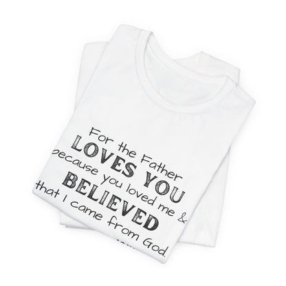 John 16.27 The Father loves You, T-shirt for Men and Women